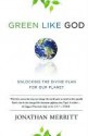 Green Like God: Unlocking the Divine Plan for Our Planet - Jonathan Merritt