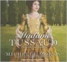 Madame Tussaud: A Novel of the French Revolution - Michelle Moran, Rosalyn Landor