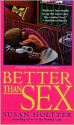 Better Than Sex: A Mystery Featuring Anneke Haagen - Susan Holtzer