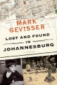 Lost and Found in Johannesburg: A Memoir - Mark Gevisser