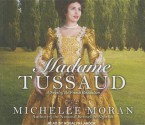 Madame Tussaud: A Novel of the French Revolution - Michelle Moran, Rosalyn Landor