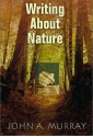 Writing About Nature: A Creative Guide - John A. Murray