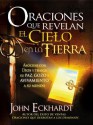 Oraciones que revelan el cielo en la tierra: Asóciese con Dios y traiga su paz, gozo y avivamiento a su mundo - John Eckhardt