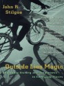 Outside Lies Magic - John R. Stilgoe