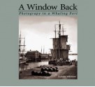 A Window Back: Photography in a Whaling Port - Nicholas Whitman