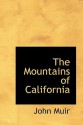 The Mountains of California - John Muir