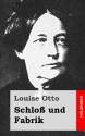 Schloss Und Fabrik: Roman - Louise Otto