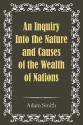 An Inquiry Into the Nature and Causes of the Wealth of Nations - Adam Smith