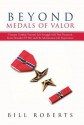 Beyond Medals of Valor: Vietnam Combat Veteran's Life Struggle with Post Traumatic Stress Disorder (Ptsd) and His Adventurous Life Experiences - Bill Roberts