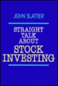 Straight Talk about Stock Investing - John Slatter