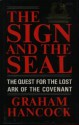 The Sign and the Seal: The Quest for the Lost Ark of the Covenant - Graham Hancock