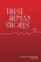 These Human Shores Volume 1 - Ron Wiseman, Cynthia Bateman, James Senetto, Alison Breskin, Amera Andersen-Lawson, Diane Hemingway