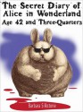 The Secret Diary of Alice in Wonderland, Age 42 and Three-Quarters - Barbara Silkstone