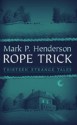 Rope Trick : Thirteen Strange Tales - Mark P. Henderson