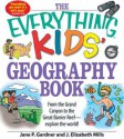 The Everything Kids' Geography Book: From the Grand Canyon to the Great Barrier Reef - Explore the World! - Jane P Gardner, J Elizabeth Mills