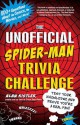 The Unofficial Spider-Man Trivia Challenge: Test Your Knowledge and Prove You're a Real Fan! - Alan Kistler