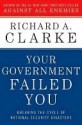 Your Government Failed You - Richard A. Clarke