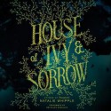 House of Ivy & Sorrow (Audio) - Natalie Whipple