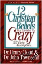 12 'Christian' Beliefs That Can Drive You Crazy: Relief from False Assumptions - Henry Cloud, John Townsend