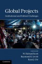 Global Projects: Institutional and Political Challenges - W. Richard Scott, Raymond E. Levitt, Ryan J. Orr