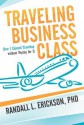 Traveling Business Class: How I Enjoyed Traveling Without Paying for It - Randall L. Erickson