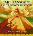 Jake Ransom and the Skull King's Shadow (Audio) - James Rollins, Pedro Pascal