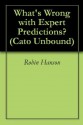 What's Wrong with Expert Predictions? (Cato Unbound) - Robin Hanson, Philip Tetlock, Dan Gardner, Bruce Bueno De Mesquita, John Cochrane, Jason Kuznicki