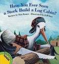 Have You Ever Seen A Stork Build A Log Cabin? - Etta Kaner, Jeff Szuc