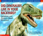 Did Dinosaur Live In Your Backyard? (Scholastic Question and Answer Series) - Melvin A. Berger, Gilda Berger, Alan Male