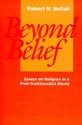 Beyond Belief: Essays on Religion in a Post-Traditionalist World - Robert N. Bellah