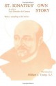 St. Ignatius' Own Story - Saint Ignatius of Loyola, William J. Young