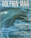 Dolphin Man: Exploring the World of Dolphins: Exploring the World of Dolphins - Laurence Pringle