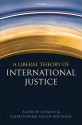 A Liberal Theory of International Justice - Andrew Altman, Christopher Heath Wellman