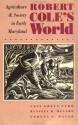 Robert Cole's World: Agriculture and Society in Early Maryland - Lois Green Carr, Russell R. Menard, Lorena S. Walsh