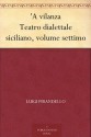 'A vilanza Teatro dialettale siciliano, volume settimo (Italian Edition) - Nino Martoglio, Luigi Pirandello