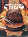 Dressing & Cooking Wild Game: From Field to Table: Big Game, Small Game, Upland Birds & Waterfowl - Teresa Marrone