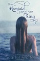 The Mermaid and her King - Scarlet Wolfe