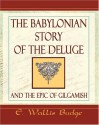 The Babylonian Story Of The Deluge and The Epic of Gilgamish - E.A. Wallis Budge