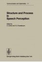 Structure and Process in Speech Perception: Proceedings of the Symposium on Dynamic Aspects of Speech Perception Held at I.P.O., Eindhoven, Netherlands, August 4 6, 1975 - A. Cohen, S.G. Nooteboom