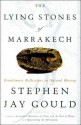 The Lying Stones of Marrakech: Penultimate Reflections in Natural History - Stephen Jay Gould