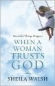 Beautiful Things Happen When A Woman Trusts God - Sheila Walsh