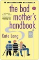 The Bad Mother's Handbook: A Novel - Kate Long