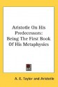 Aristotle on His Predecessors: Being the First Book of His Metaphysics - Aristotle, A.E. Taylor