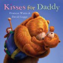 Kisses for Daddy - Frances Watts, David Legge