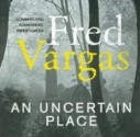 An Uncertain Place - Fred Vargas, Sian Reynolds, David Rintoul