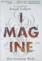 Imagine: How Creativity Works - Jonah Lehrer