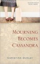 Mourning Becomes Cassandra - Christina Dudley