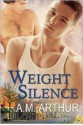 Weight of Silence - A.M. Arthur