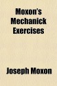 Moxon's Mechanick Exercises - Joseph Moxon