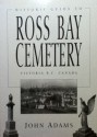 Historic Guide to Ross Bay Cemetery, Victoria, B.C., Canada - John D. Adams